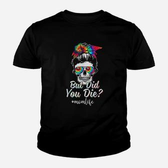 Skull Lady But Did You Die Mom Life Funny Mother Day Tie Dye Youth T-shirt | Crazezy UK