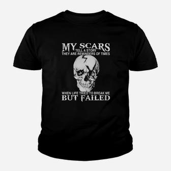 Skull My Scars Tell A Story They Are Reminders Of Times When Life Tried To Break Me But Failed Youth T-shirt - Monsterry