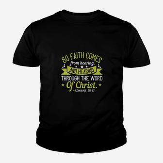 So Faith Comes From Hearing And Hearing Through The Word Of Christ Romans Youth T-shirt - Monsterry
