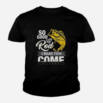 So Good With My Rod I Make Fish Come Youth T-shirt | Crazezy UK