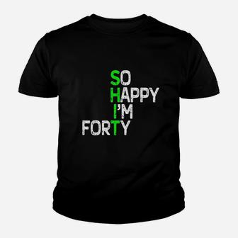 So Happy I Am 40 Youth T-shirt | Crazezy UK