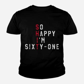 So Happy I'm Sixty-One 61St Birthday Gift Funny 61 Years Old Youth T-shirt | Crazezy CA