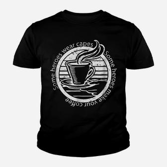 Some Heroes Wear Capes Some Heroes Make Your Coffee S Youth T-shirt | Crazezy UK