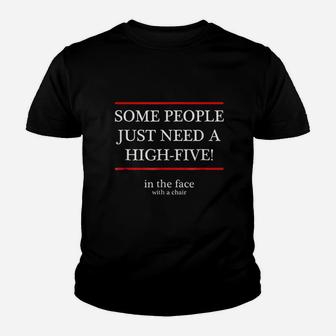 Some People Just Need A High Five In The Face With A Chair Youth T-shirt | Crazezy