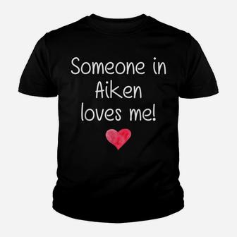 Someone In Aiken Sc South Carolina Loves Me City Home Gift Youth T-shirt | Crazezy CA