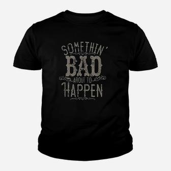 Something Bad About To Happen Country Music Youth T-shirt | Crazezy DE