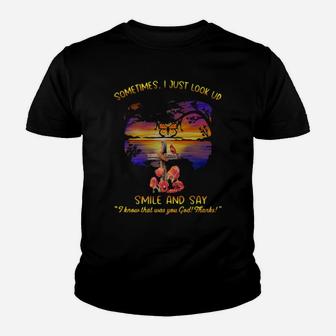 Sometimes I Just Look Up Smile And Say I Know That Was You God Thanks Youth T-shirt - Monsterry DE