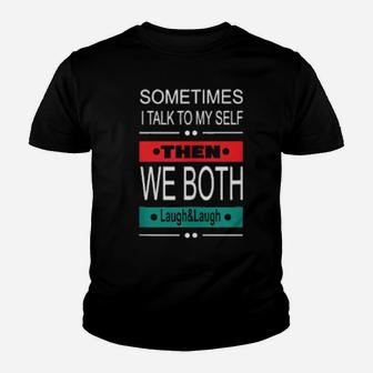 Sometimes I Talk To Myself Then Laugh Youth T-shirt - Monsterry CA