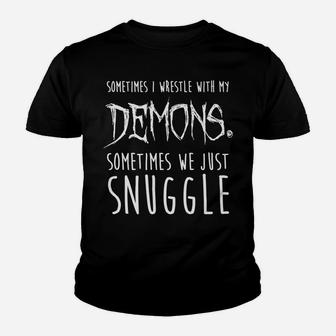 Sometimes I Wrestle With My Demons Sometimes We Just Snuggle Youth T-shirt | Crazezy