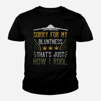 Sorry For My Bluntness Thats Just How I Rool Youth T-shirt - Monsterry UK