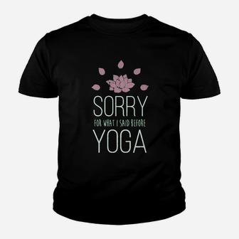 Sorry For What I Said Before Yoga Youth T-shirt | Crazezy AU