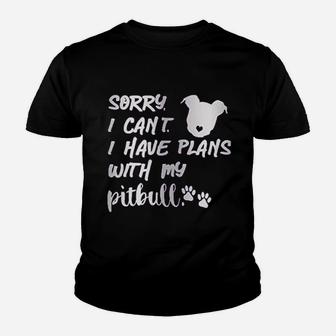Sorry I Can Not I Have Plans With My Pitbull Youth T-shirt | Crazezy CA