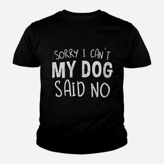 Sorry I Can Not My Dog Said No Youth T-shirt | Crazezy AU