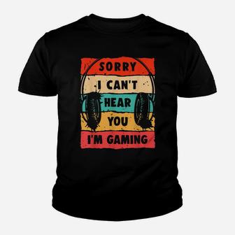 Sorry I Can't Hear You I'm Gaming, Funny Gamer Gifts, Gaming Youth T-shirt | Crazezy