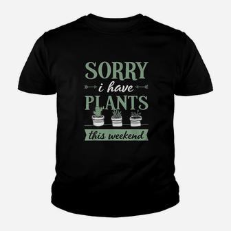 Sorry I Have Plants This Weekend Funny Plant Lover Gift Youth T-shirt | Crazezy CA