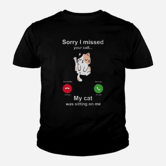 Sorry I Missed Your Call My Cat Was Siting On Me Youth T-shirt - Monsterry CA
