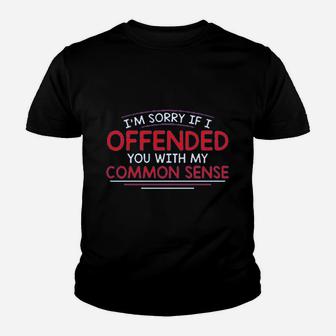 Sorry I Offended You With My Common Sense Funny Printed Youth T-shirt | Crazezy