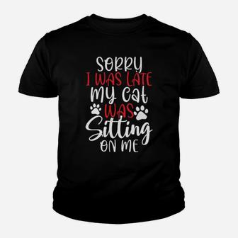 Sorry I Was Late My Cat Was Sitting On Me Youth T-shirt - Monsterry