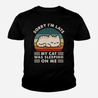 Sorry I'm Late My Cat Sleeping On Me Funny Cat Lovers Gift Sweatshirt Youth T-shirt | Crazezy CA