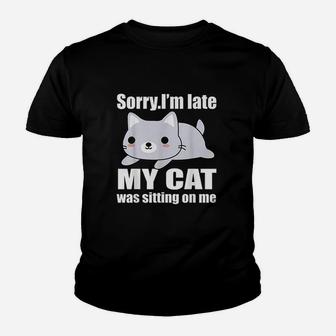 Sorry Im Late My Cat Was Sitting On Me Youth T-shirt | Crazezy UK