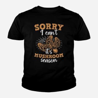 Sorry It's Mushroom Season Mushroom Hunting Morel Hunter Youth T-shirt | Crazezy