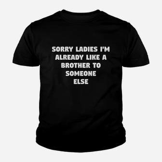 Sorry Ladies Im Already Like A Brother To Someone Else Gift Youth T-shirt | Crazezy