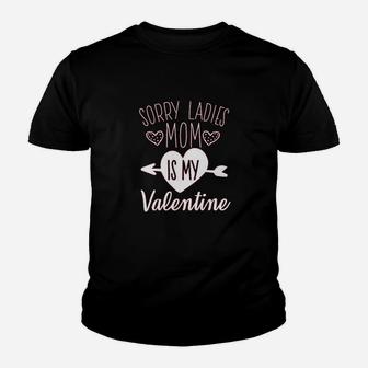 Sorry Ladies Mom Is My Valentine Youth T-shirt | Crazezy