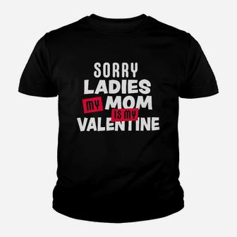 Sorry Ladies My Mom Is My Valentine Youth T-shirt | Crazezy CA