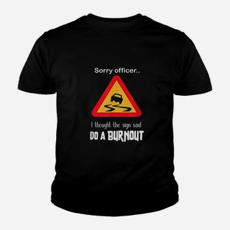 Sorry Officer I Thought The Sign Said Do A Burnout Youth T-shirt | Crazezy CA