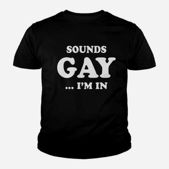 Sounds Gay I Am In Funny Joke Youth T-shirt | Crazezy CA