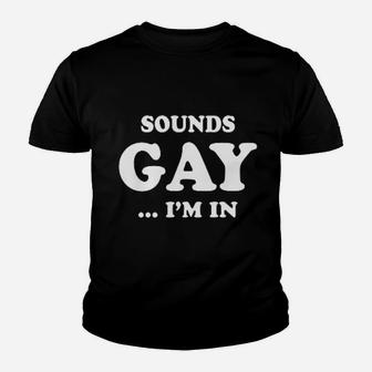 Sounds Gay I Am In Funny Youth T-shirt | Crazezy