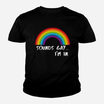 Sounds Gay Im In Funny Rainbow Pride Youth T-shirt | Crazezy