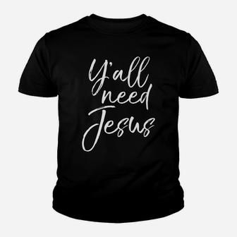 Southern Funny Christian Saying For Women Y'all Need Jesus Youth T-shirt | Crazezy AU