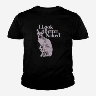 Sphynx Cat Lovers Funny I Look Better Nakd Youth T-shirt | Crazezy