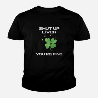 St Patrick Day Shut Up Liver You Are Fine Youth T-shirt - Monsterry AU