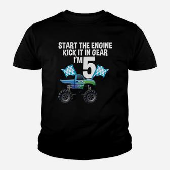 Start The Engine Kick In The Gear Monster Truck 5Th Birthday Youth T-shirt | Crazezy