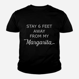 Stay 6 Feet Away From My Margarita Youth T-shirt | Crazezy UK