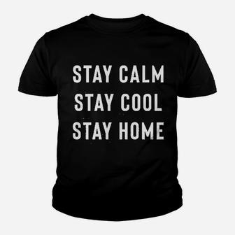 Stay Calm Stay Cool Stay Home Youth T-shirt | Crazezy CA