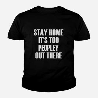 Stay Home Its Too Peopley Out There Youth T-shirt | Crazezy UK