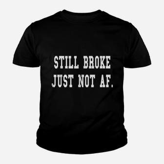 Still Broke Just Not Af Youth T-shirt | Crazezy