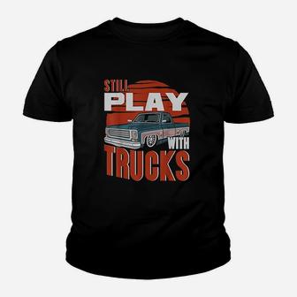 Still Play With Trucks Youth T-shirt | Crazezy