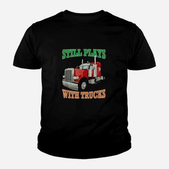 Still Plays With Trucks Semi Truck Trucker Gift Youth T-shirt | Crazezy DE