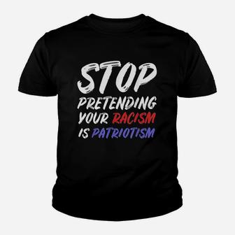 Stop Pretending Your Is Patriotism Youth T-shirt | Crazezy