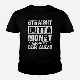 Straight Outta Money Because Car Audio For A Car Youth T-shirt | Crazezy