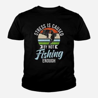 Stress Is Caused By Not Fishing Enough Hunting Fishing Youth T-shirt | Crazezy DE