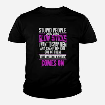 Stupid People Are Like Glow Sticks Youth T-shirt | Crazezy DE