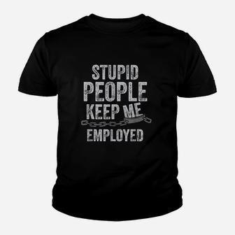 Stupid People Keep Me Employed Funny Correctional Officer Youth T-shirt | Crazezy CA