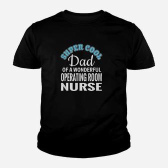 Super Cool Dad Of Operating Room Nurse Youth T-shirt | Crazezy