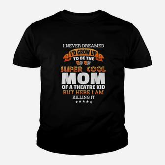 Super Cool Mom Of A Theater Kid Youth T-shirt | Crazezy