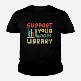 Support Your Local Library Book Readers Lovers Youth T-shirt | Crazezy AU